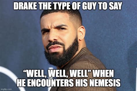 Drake the type of guy meme generator - Several memes of Drake are ingrained in popular culture, and Drizzy 'being the type of guy to' memes are one of the funniest! Here's a roundup of our favourite …